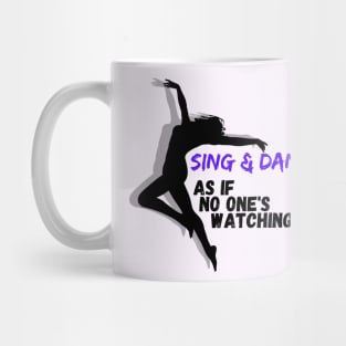 Sing and Dance as if no one is watching Mug